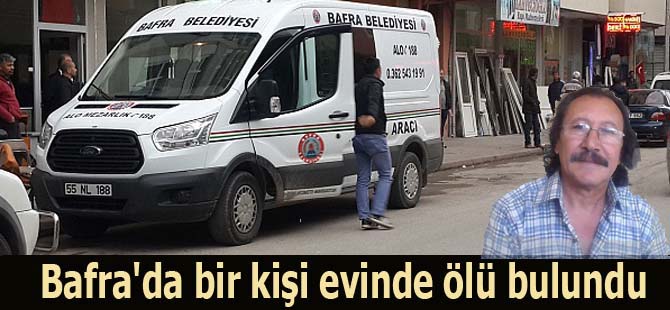 Bafra'da bir kişi evinde ölü bulundu