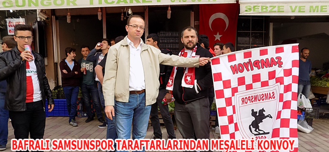 BAFRALI SAMSUNSPOR TARAFTARLARINDAN MEŞALELİ KONVOY