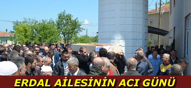 Erdal ailesinin acı günü