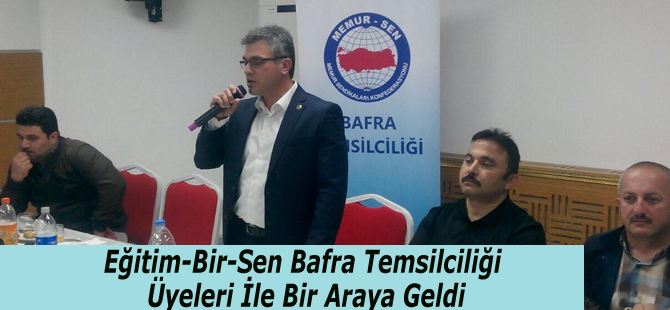 Eğitim-Bir-Sen Bafra Temsilciliği  Üyeleri İle Bir Araya Geldi