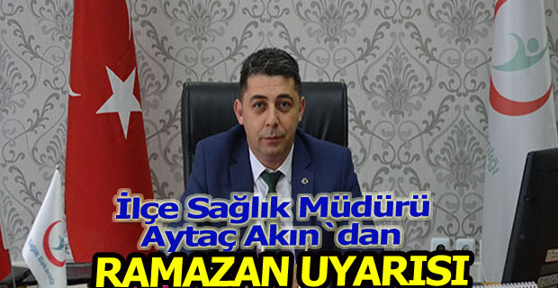 Aytaç Akın`dan Ramazan uyarısı