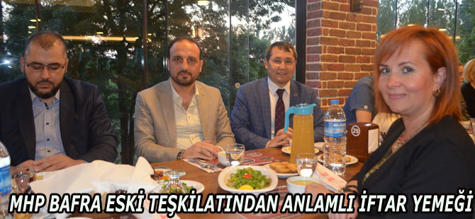 MHP BAFRA ESKİ TEŞKİLATINDAN ANLAMLI İFTAR YEMEĞİ