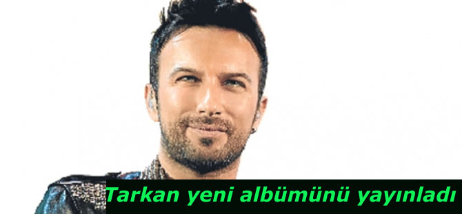 Tarkan yeni albümünü yayınladı