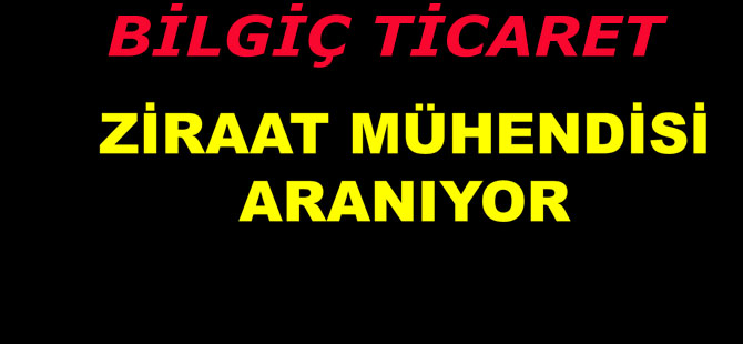 Bafra Bilgiç Ticaret Ziraat Mühendisi Arıyor