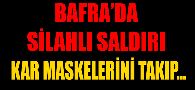 Bafra'da Silahlı Saldırı