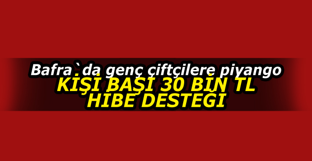 Bafra`da genç çiftçilere hibe desteği