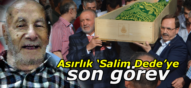 Asırlık ‘Salim Dede’ye son görev