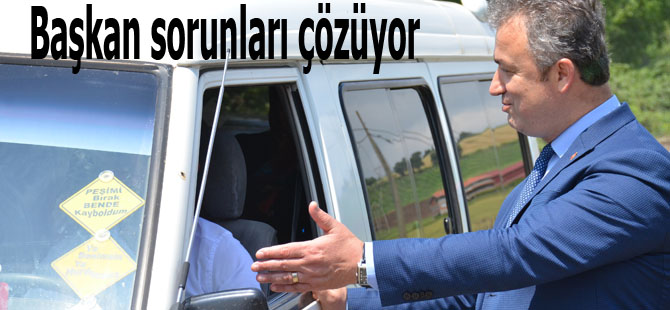 Başkan sorunları çözüyor