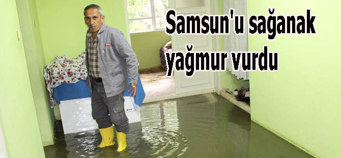 Samsun'u sağanak yağmur vurdu