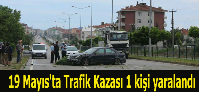 19 Mayıs'ta Trafik Kazası 1 kişi yaralandı