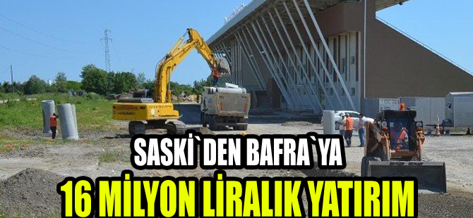 SASKİ'den Bafra'ya 16 milyon liralık yatırım