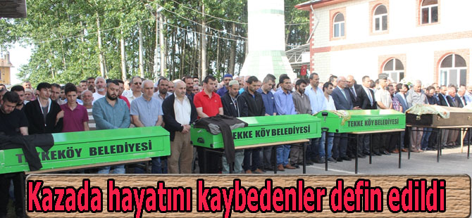 Kazada hayatını kaybedenler defin edildi