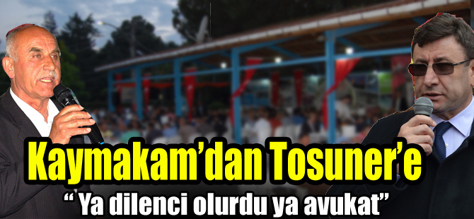 Kaymakam'dan Tosuner'e Latife: Ya Avukat olurdu ya da dilenci