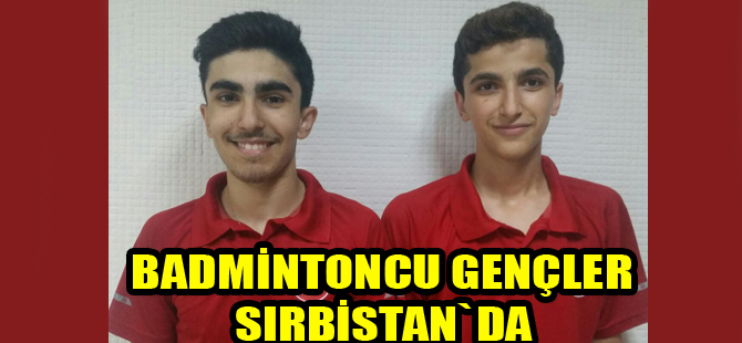 Badmintoncu gençler Sırbistan yolcusu