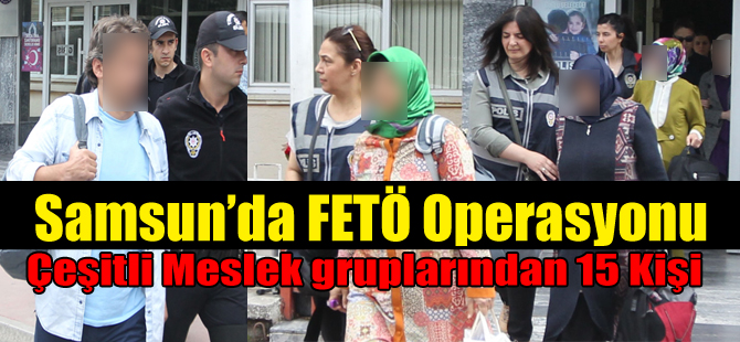 Samsun'daki FETÖ/PDY operasyonu