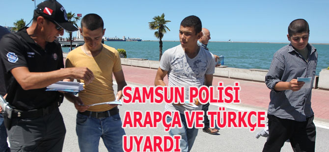 SAMSUN POLİSİ ARAPÇA VE TÜRKÇE UYARDI