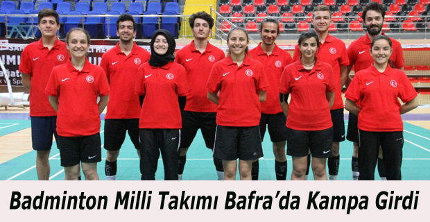 Badminton Milli Takımı Bafra’da Kampa Girdi