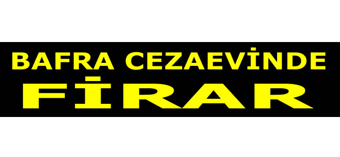 Bafra Cezaevinde Firar