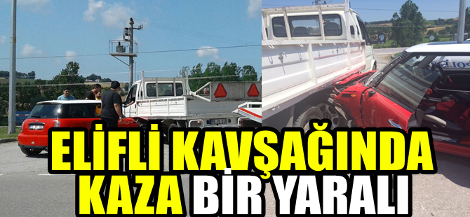 Elifli kavşağında kaza : 1 yaralı