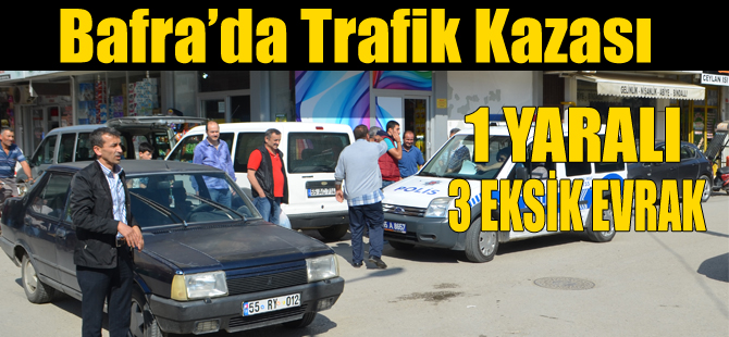 Bafra’da Kaza: 1 Yaralı, 3 eksik evrak