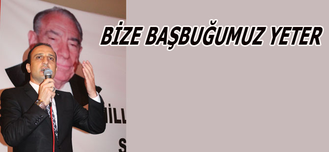 ÖMER SÜSLÜ;BİZE BAŞBUĞUMUZ YETER