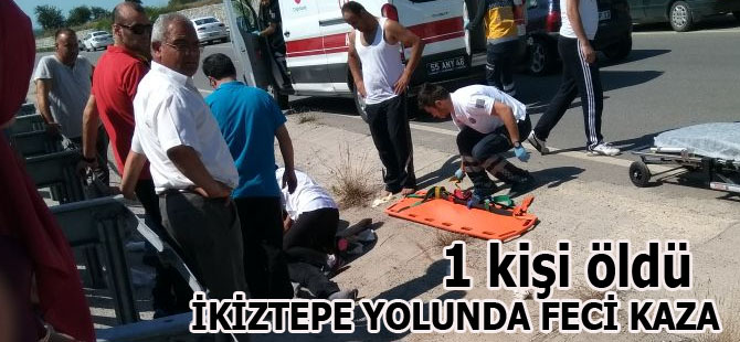 İKİZTEPE YOLUNDA FECİ KAZA 1 KİŞİ ÖLDÜ