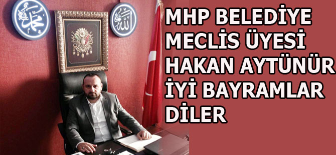 MHP Bafra Belediye Meclis üyesi Hakan Aytünür'ün Bayramı mesajı