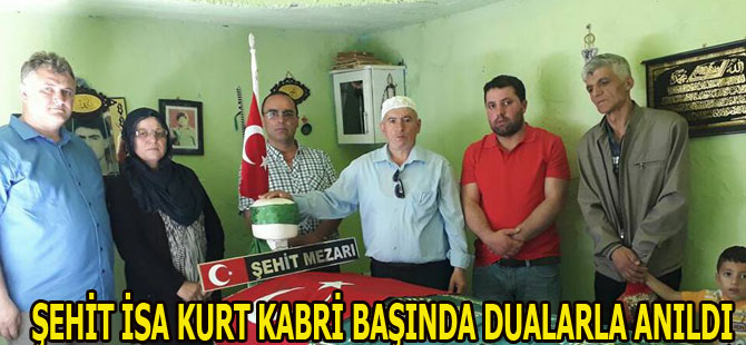 ŞEHİT İSA KURT KABRİ BAŞINDA DUALARLA ANILDI