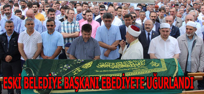 ESKİ BELEDİYE BAŞKANI EBEDİYETE UĞURLANDI