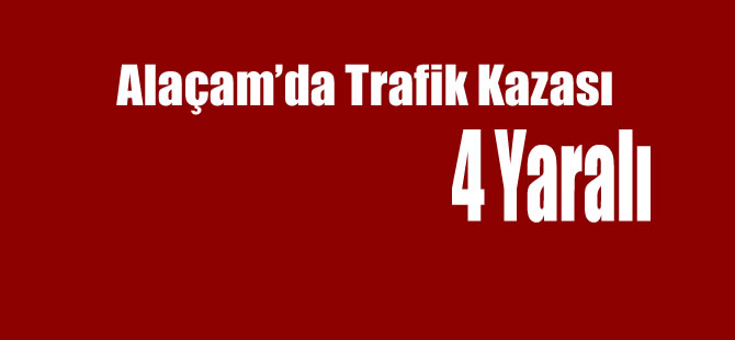 Alacam'da trafik kazasi 4 yarali