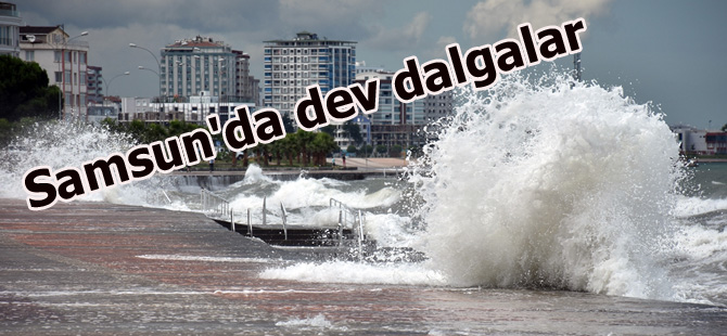 Samsun'da dev dalgalar