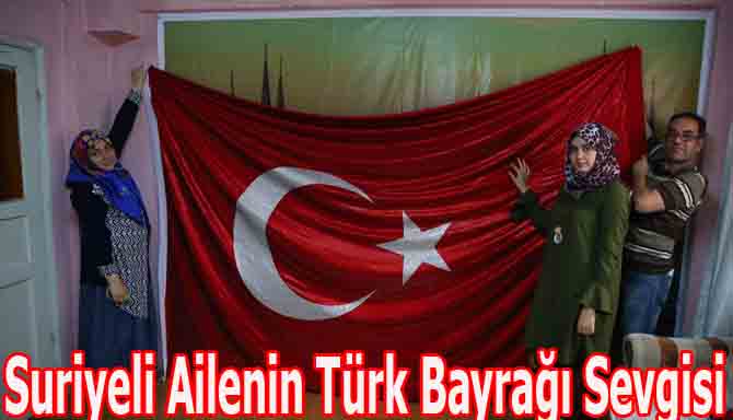 Suriyeli Ailenin Türk Bayrağı Sevgisi