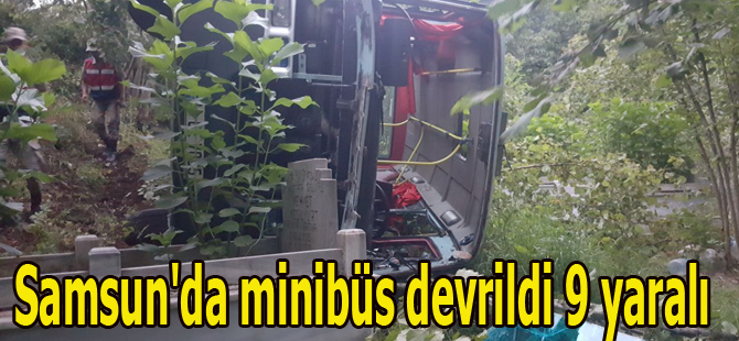 Samsun'da minibüs devrildi 9 yaralı