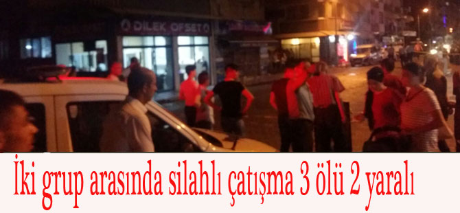 İki grup arasında silahlı çatışma 3 ölü 2 yaralı