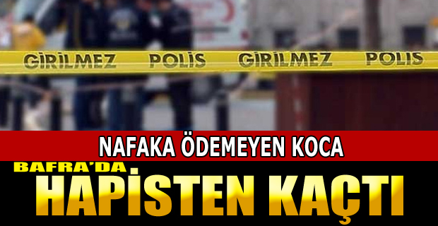 Nafakayı Ödemeyen Koca Hapisten Kaçtı