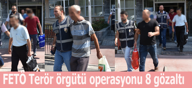 FETÖ Terör örgütü operasyonu 8 gözaltı