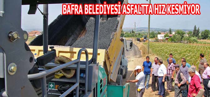 BAFRA BELEDİYESİ ASFALTTA HIZ KESMİYOR