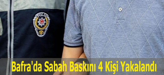Bafra'da Sabah Baskını 4 Kişi Yakalandı