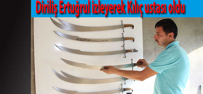 Diriliş Ertuğrul izleyerek Kılıç ustası oldu