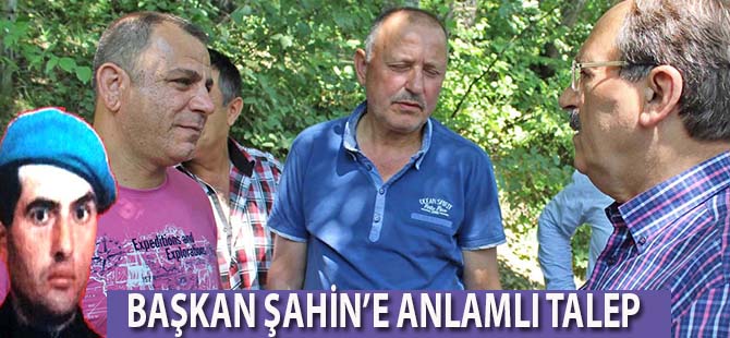 BAŞKAN ŞAHİN’E ANLAMLI TALEP