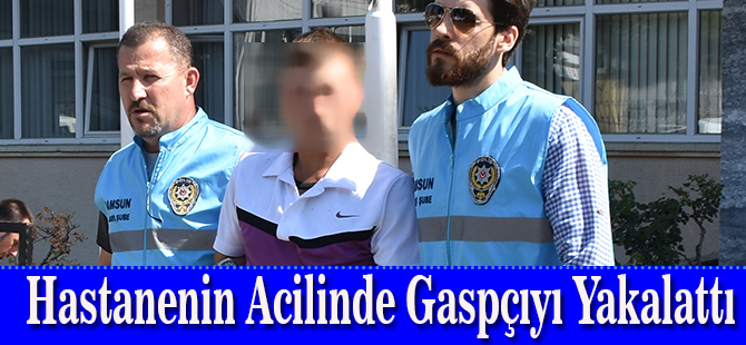 Hastanenin Acilinde Gaspçıyı Yakalattı