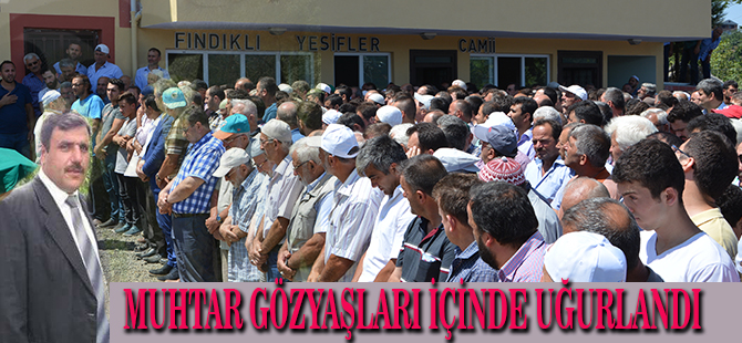 MUHTAR GÖZYAŞLARI İÇİNDE UĞURLANDI