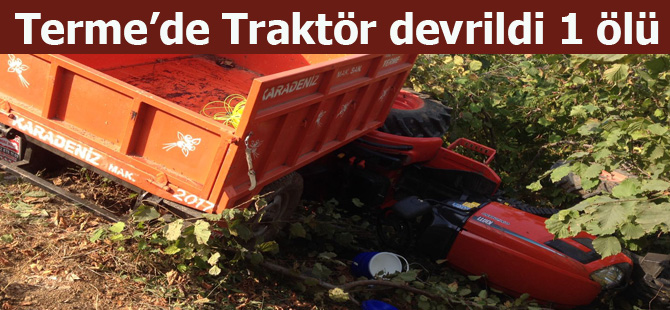 Terme'de Traktör devrildi 1 ölü