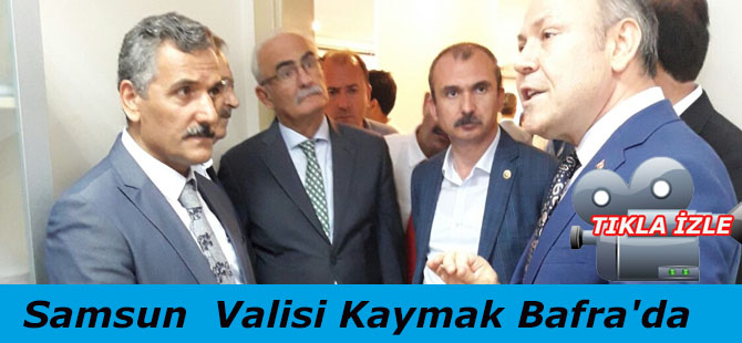 Samsun  Valisi Kaymak Bafra'da