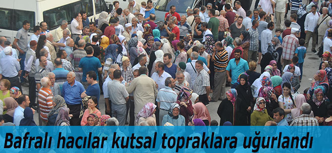 Bafralı hacılar kutsal topraklara uğurlandı