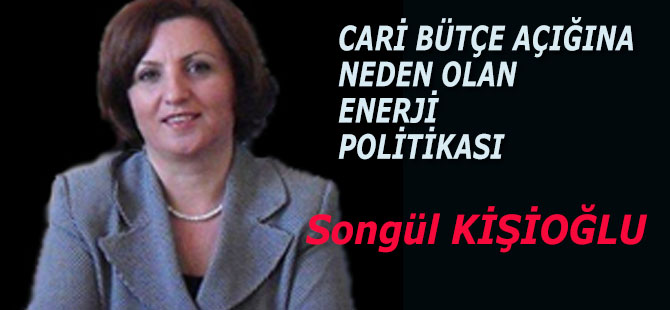 CARİ BÜTÇE AÇIĞINA NEDEN OLAN ENERJİ POLİTİKASI