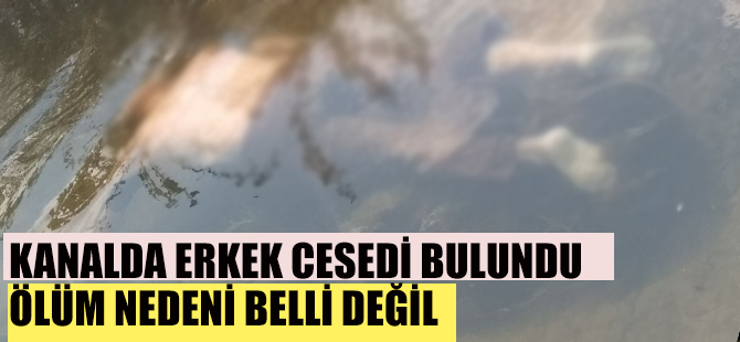 Bafra'da Şeyhören mahallesinde kanalda erkek cesedi bulundu