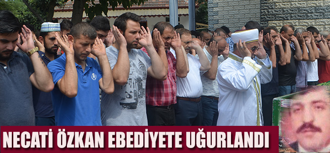 Necati Özkan dualarla son yolculuğuna uğurlandı