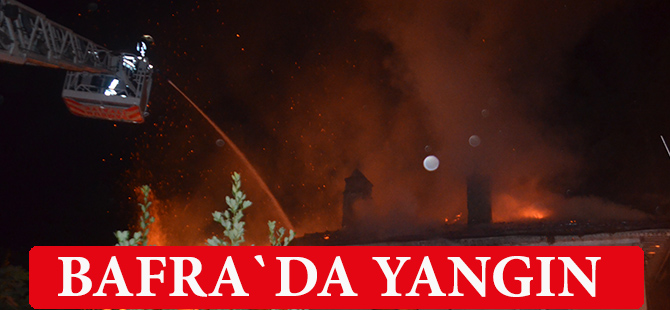 Bafra`da yangın