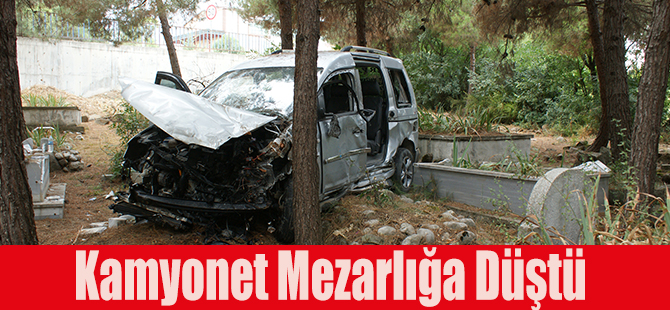 Kamyonet Mezarlığa Düştü